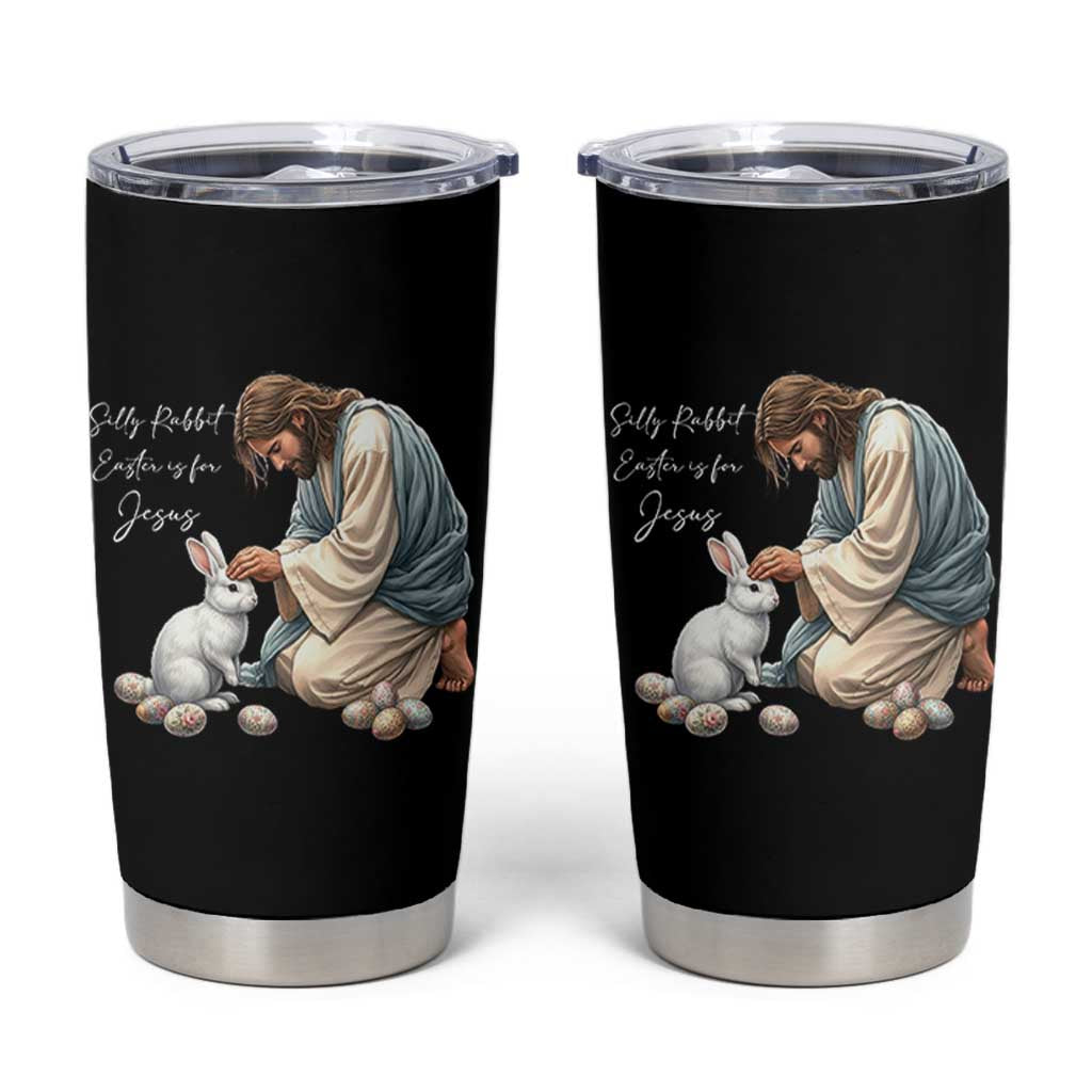 Silly Rabbit Easter Is For Jesus Tumbler Cup Christian Easter Religious