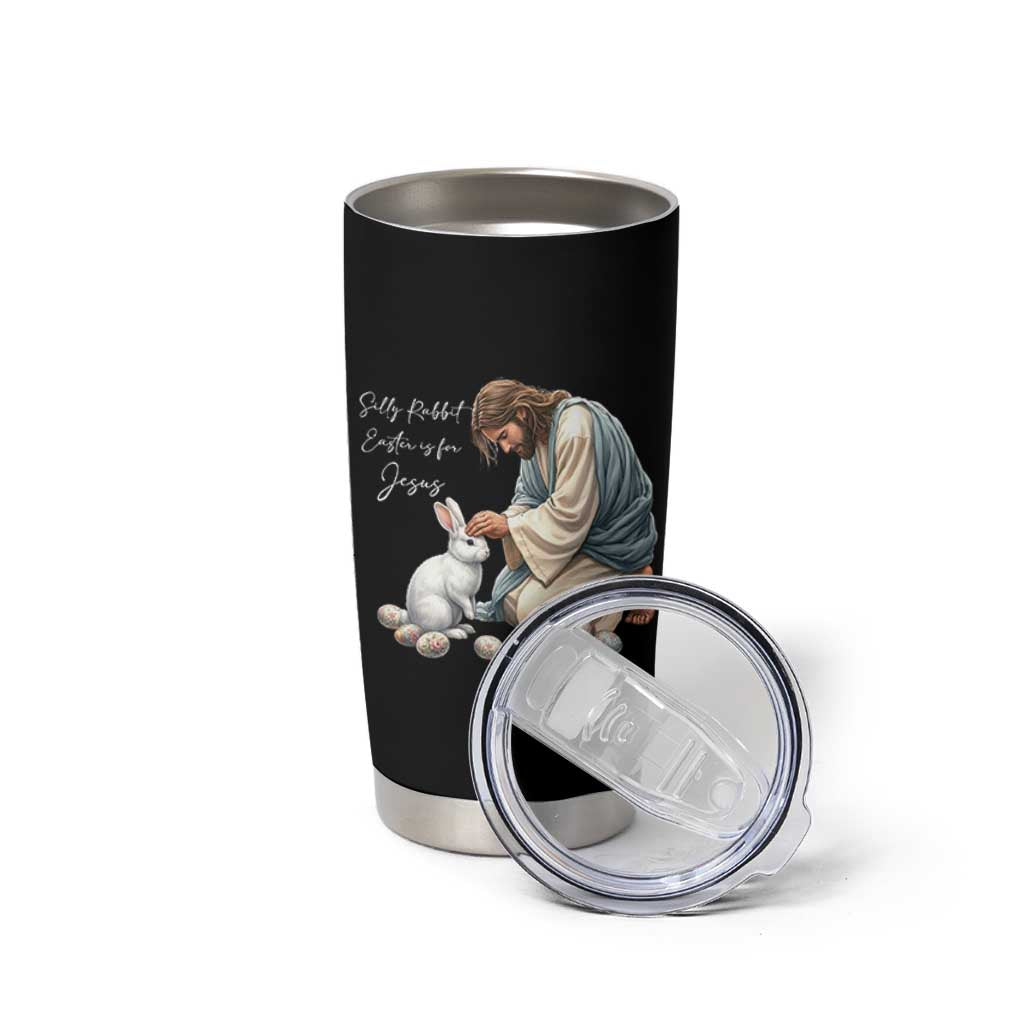Silly Rabbit Easter Is For Jesus Tumbler Cup Christian Easter Religious