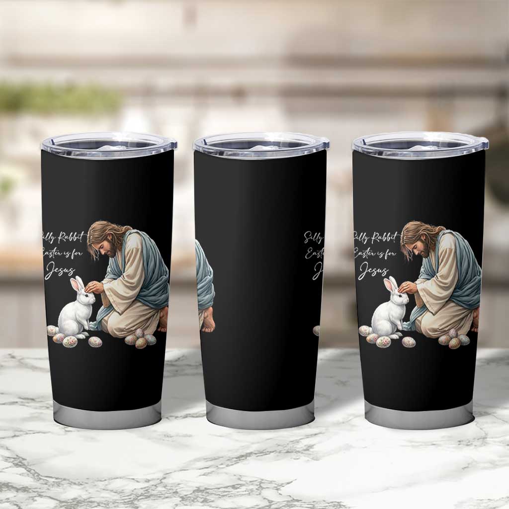 Silly Rabbit Easter Is For Jesus Tumbler Cup Christian Easter Religious