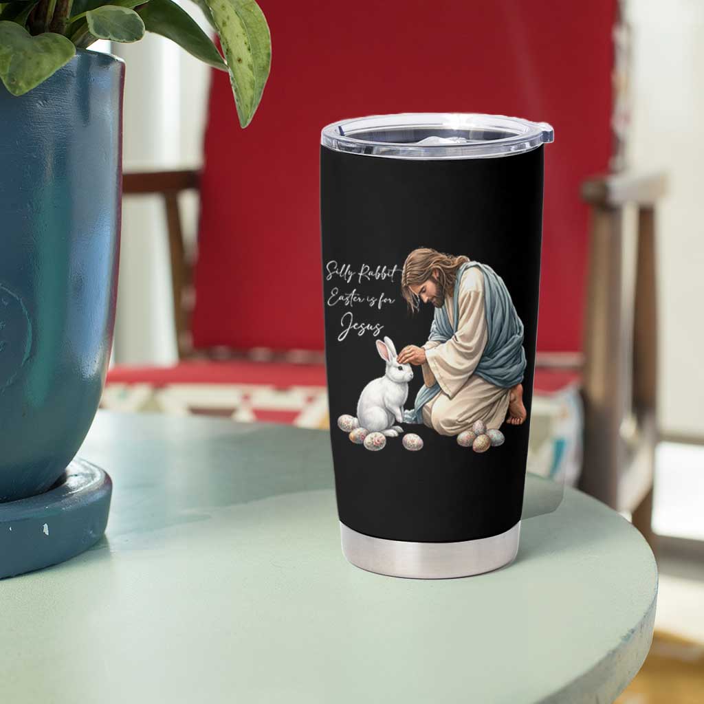 Silly Rabbit Easter Is For Jesus Tumbler Cup Christian Easter Religious