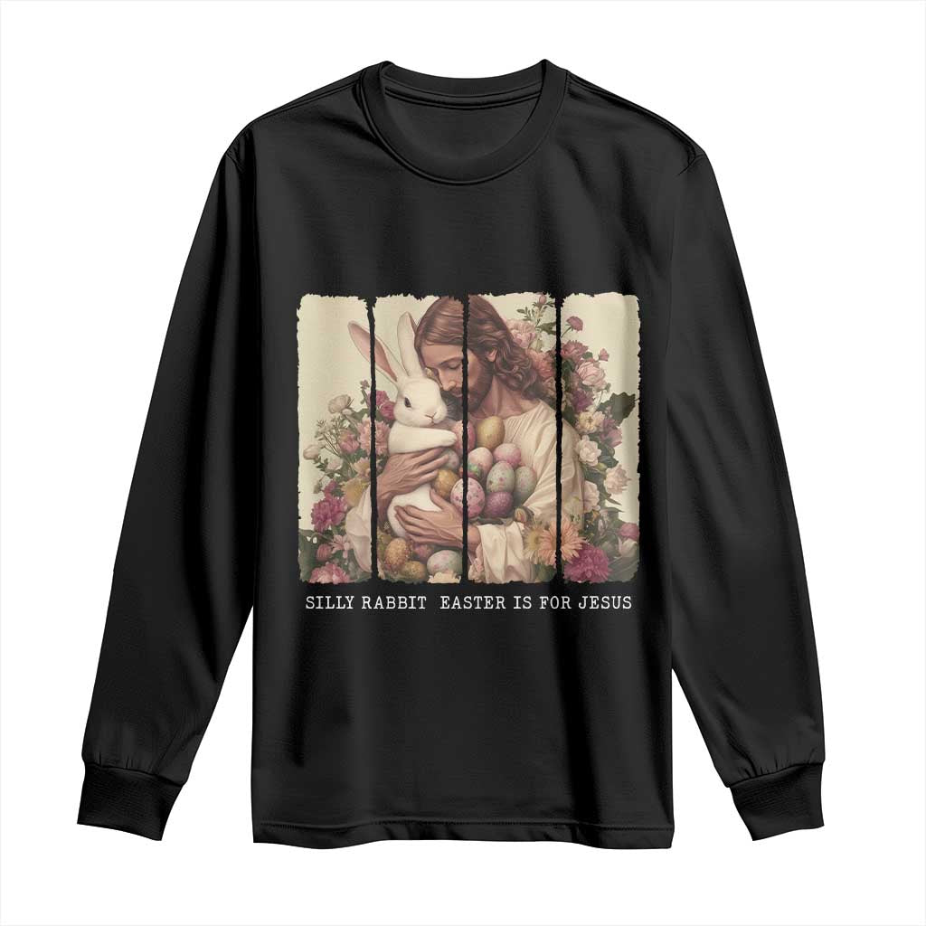 Silly Rabbit Easter Is For Jesus Long Sleeve Shirt Christian Jeusus Floral Easter