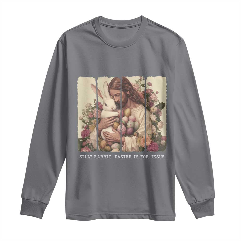 Silly Rabbit Easter Is For Jesus Long Sleeve Shirt Christian Jeusus Floral Easter