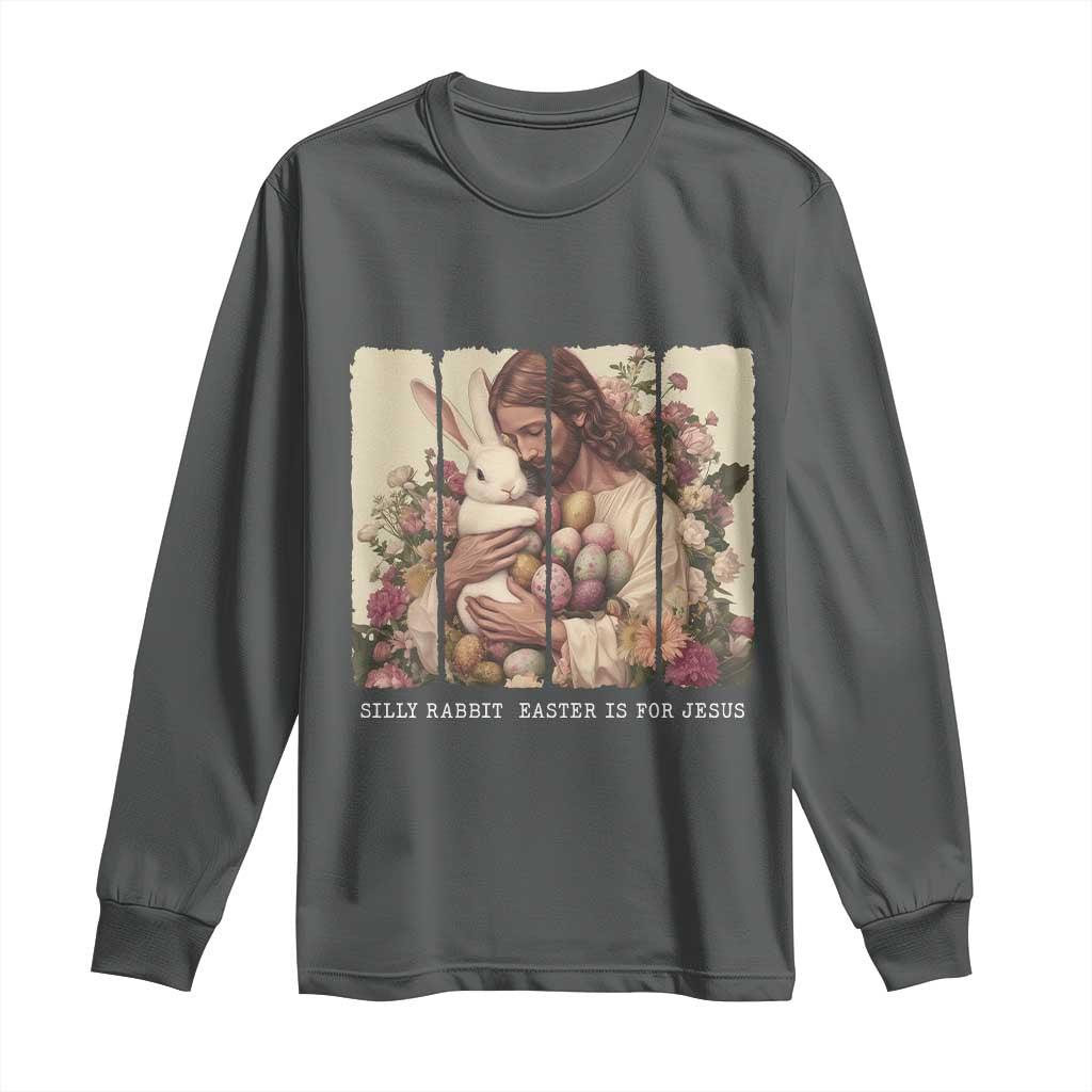 Silly Rabbit Easter Is For Jesus Long Sleeve Shirt Christian Jeusus Floral Easter