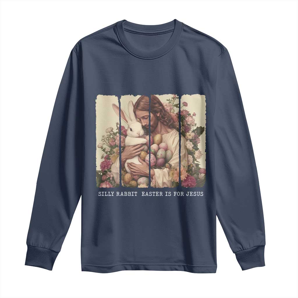 Silly Rabbit Easter Is For Jesus Long Sleeve Shirt Christian Jeusus Floral Easter