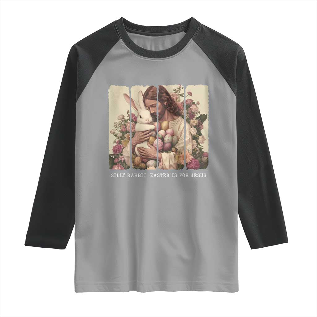 Silly Rabbit Easter Is For Jesus Raglan Shirt Christian Jeusus Floral Easter