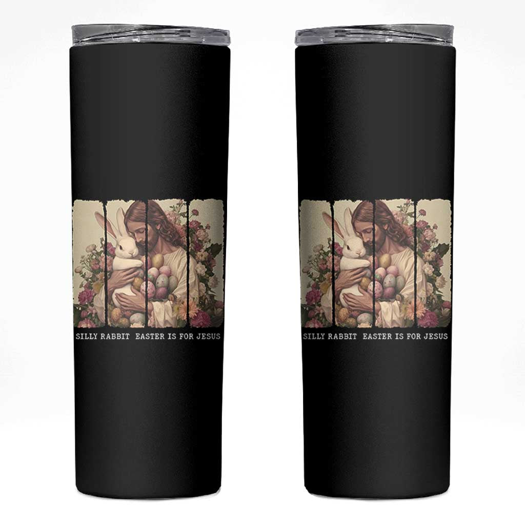 Silly Rabbit Easter Is For Jesus Skinny Tumbler Christian Jeusus Floral Easter