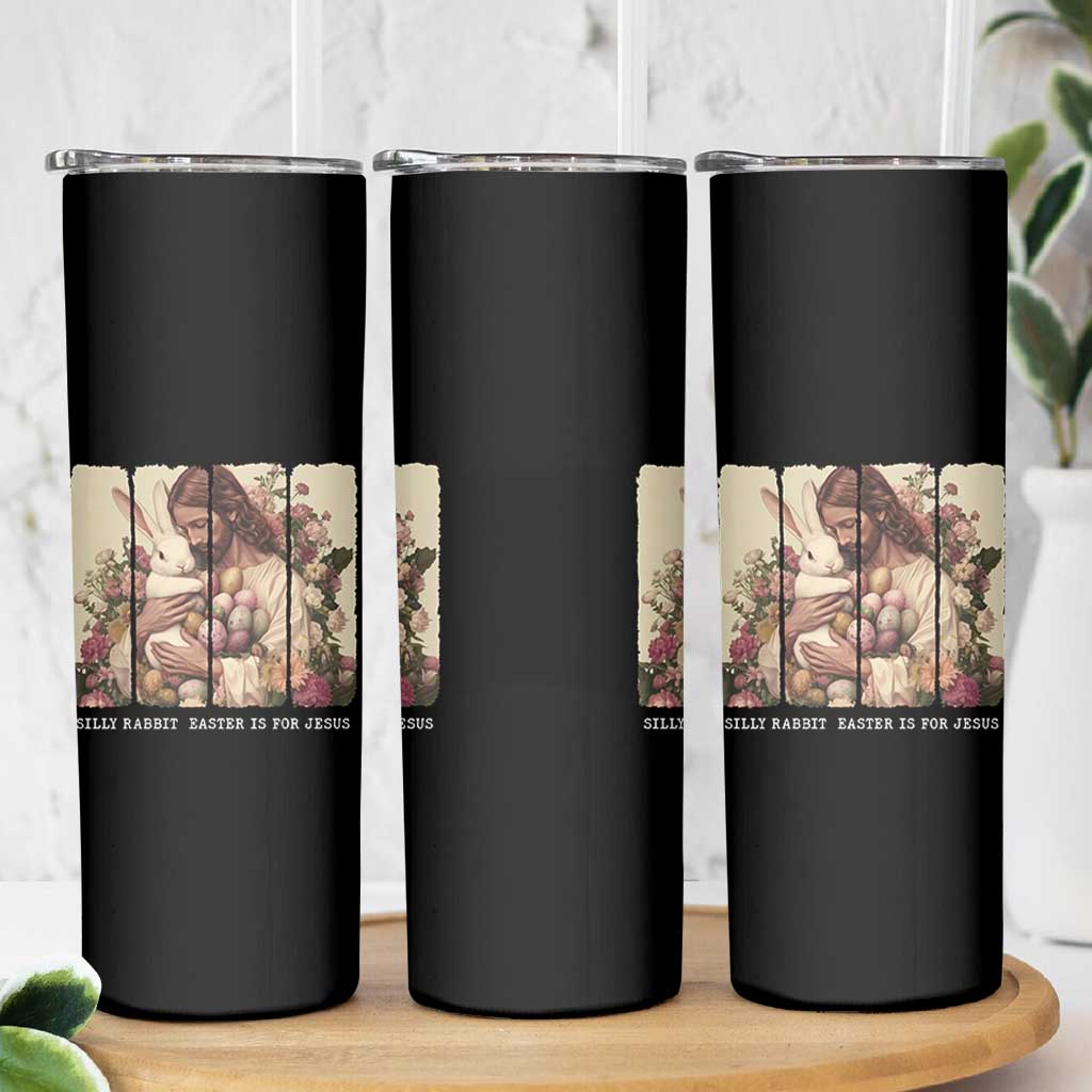 Silly Rabbit Easter Is For Jesus Skinny Tumbler Christian Jeusus Floral Easter
