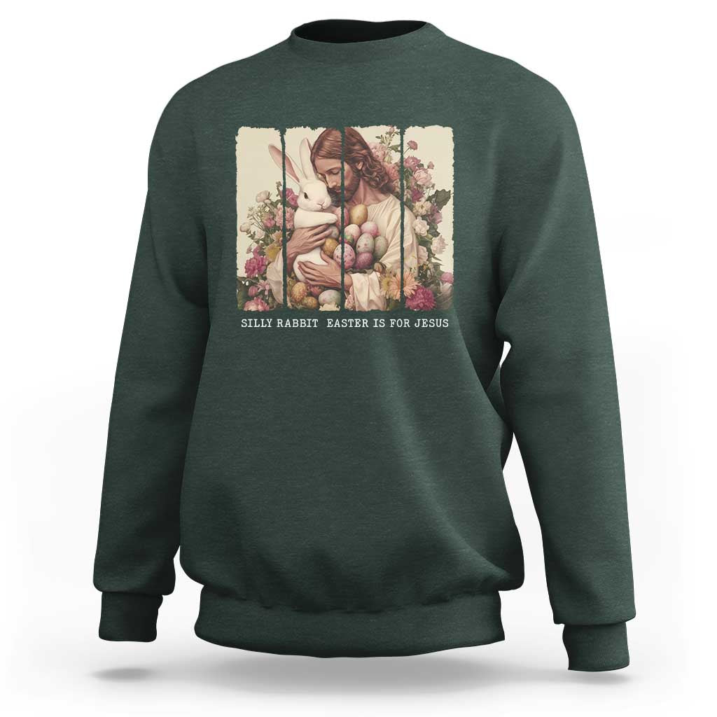 Silly Rabbit Easter Is For Jesus Sweatshirt Christian Jeusus Floral Easter