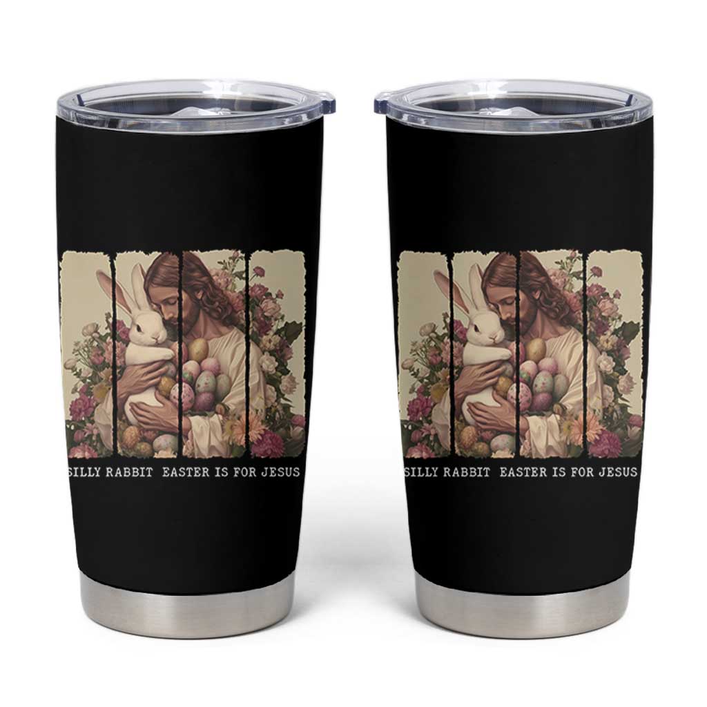Silly Rabbit Easter Is For Jesus Tumbler Cup Christian Jeusus Floral Easter