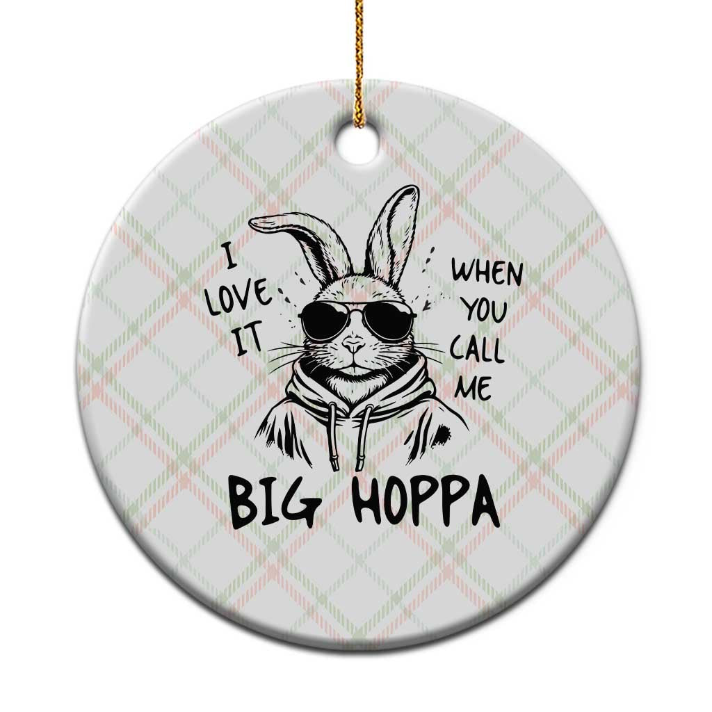 I Love It When You Call Me Big Hoppa Ceramic Ornament Funny Easter Bunny Kids