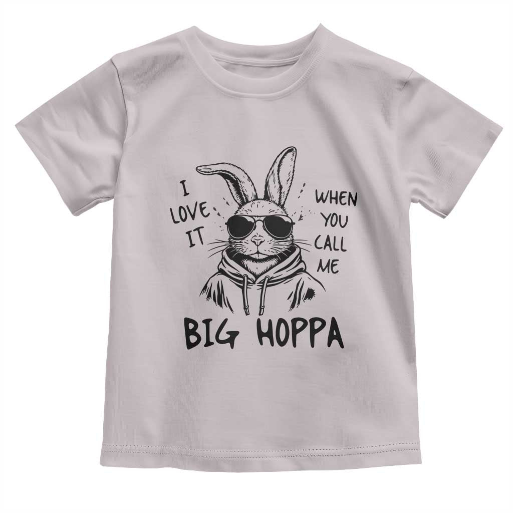 I Love It When You Call Me Big Hoppa Toddler T Shirt Funny Easter Bunny Kids