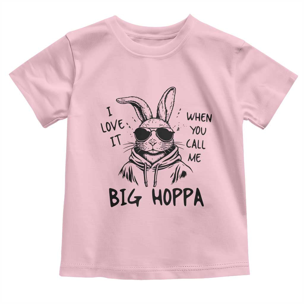I Love It When You Call Me Big Hoppa Toddler T Shirt Funny Easter Bunny Kids