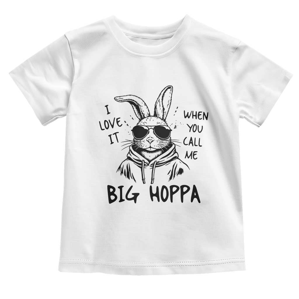 I Love It When You Call Me Big Hoppa Toddler T Shirt Funny Easter Bunny Kids