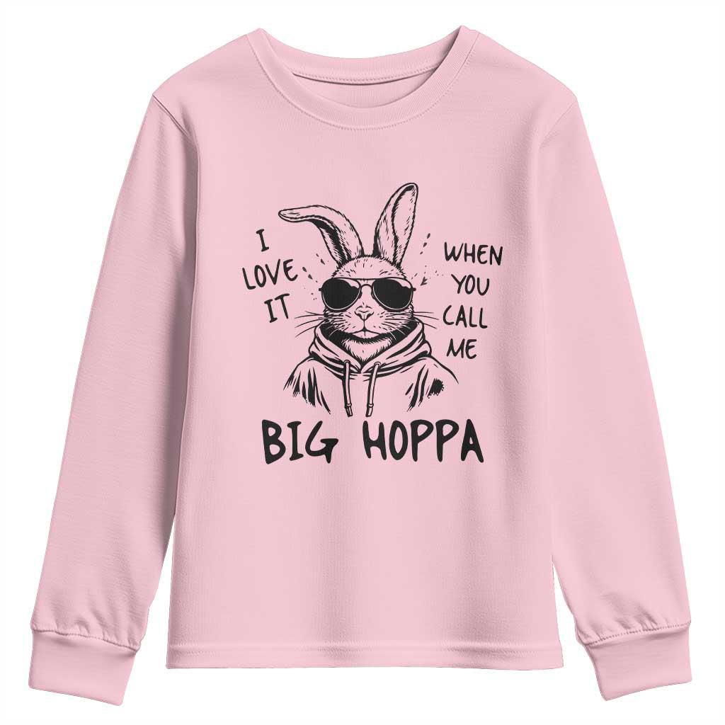 I Love It When You Call Me Big Hoppa Youth Sweatshirt Funny Easter Bunny Kids