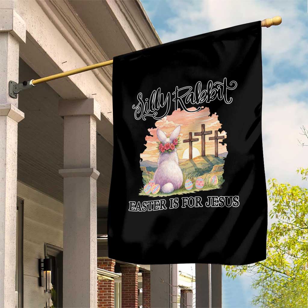 Silly Rabbit Easter Is For Jesus Garden Flag Christian Easter
