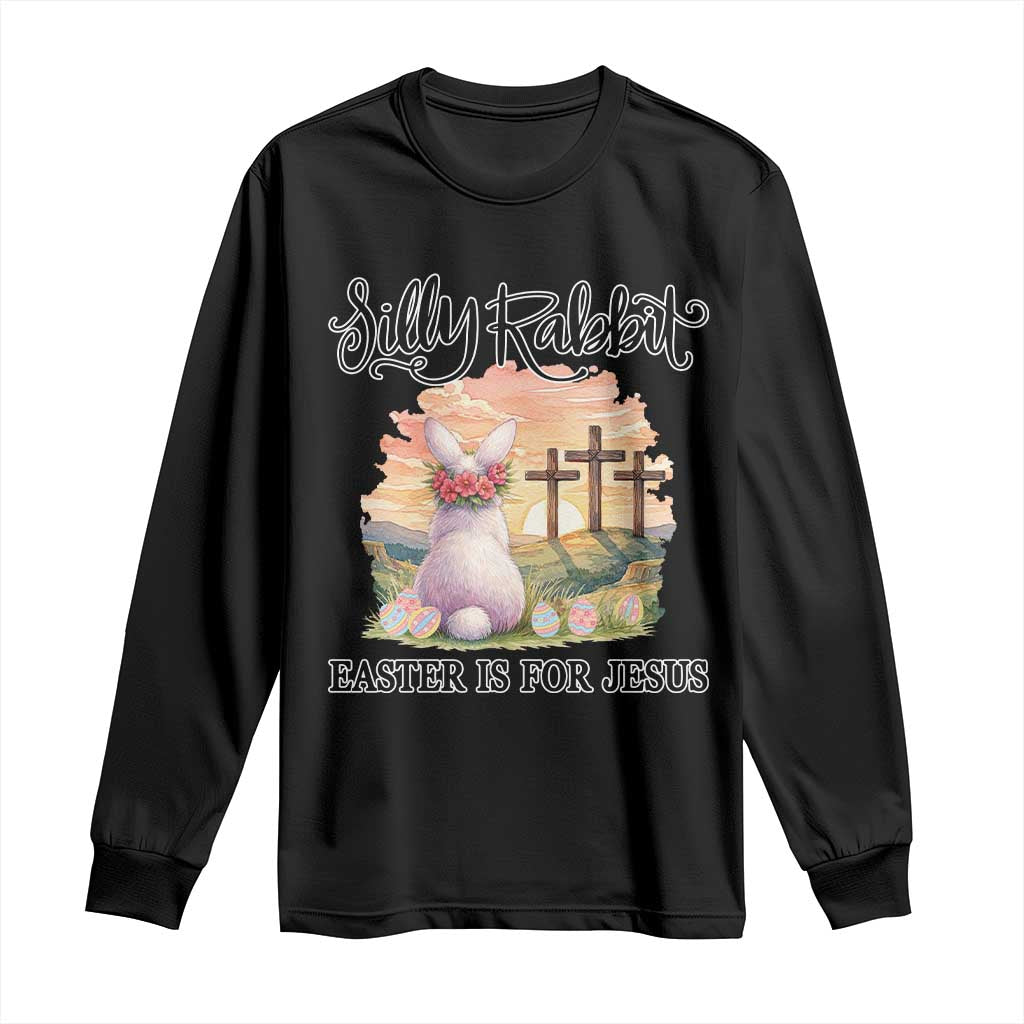 Silly Rabbit Easter Is For Jesus Long Sleeve Shirt Christian Easter