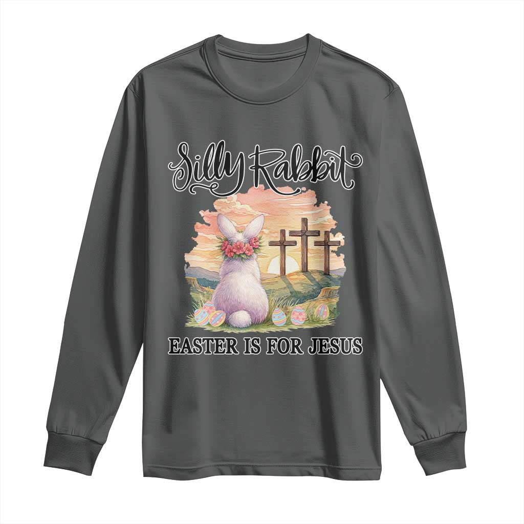Silly Rabbit Easter Is For Jesus Long Sleeve Shirt Christian Easter