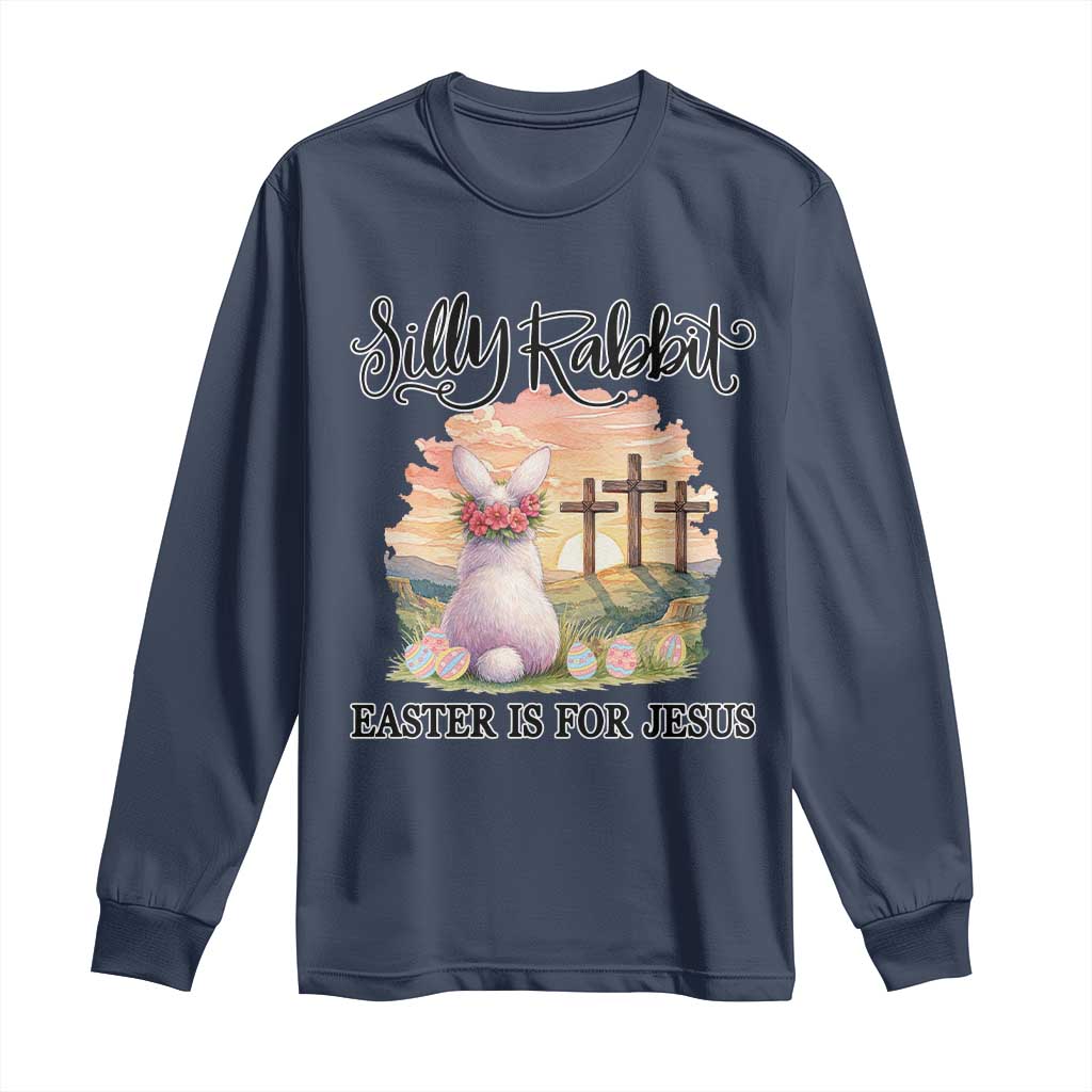 Silly Rabbit Easter Is For Jesus Long Sleeve Shirt Christian Easter