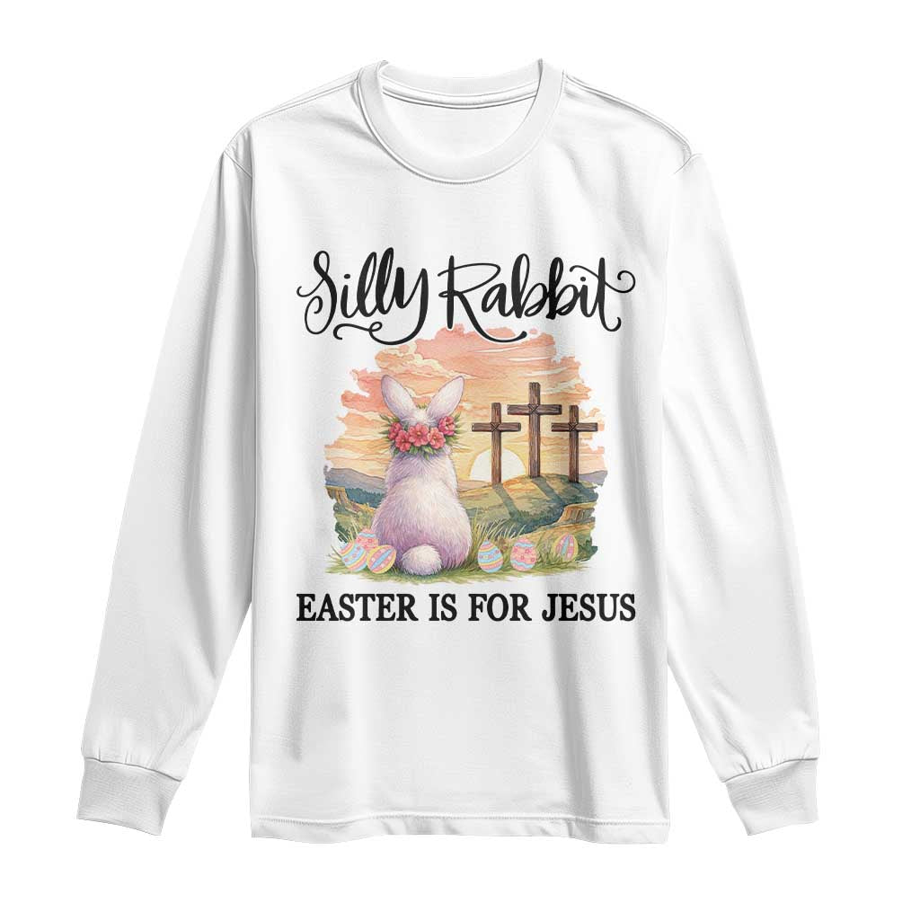Silly Rabbit Easter Is For Jesus Long Sleeve Shirt Christian Easter