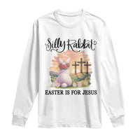 Silly Rabbit Easter Is For Jesus Long Sleeve Shirt Christian Easter