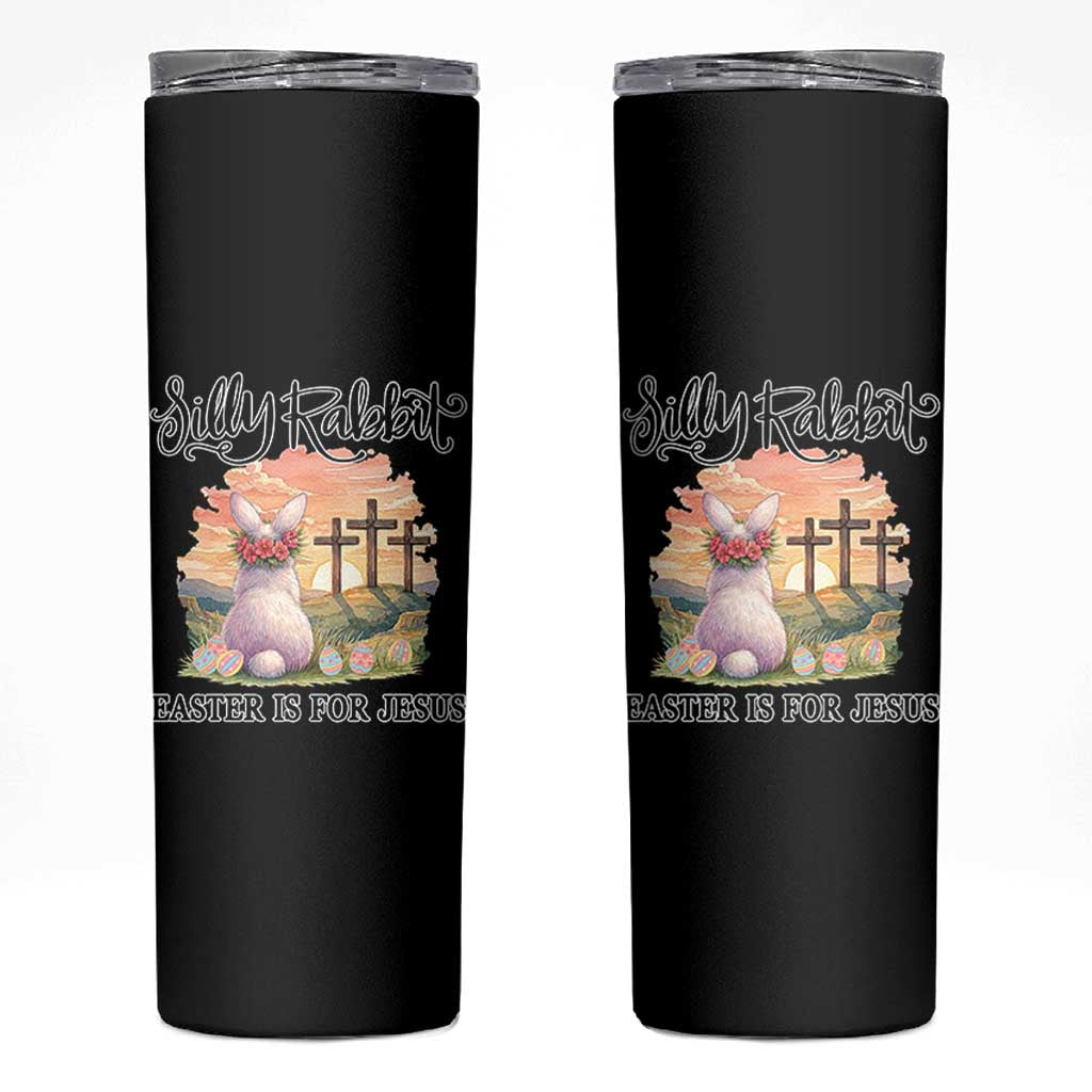 Silly Rabbit Easter Is For Jesus Skinny Tumbler Christian Easter
