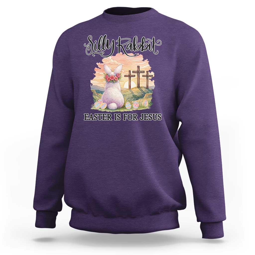 Silly Rabbit Easter Is For Jesus Sweatshirt Christian Easter