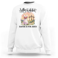 Silly Rabbit Easter Is For Jesus Sweatshirt Christian Easter