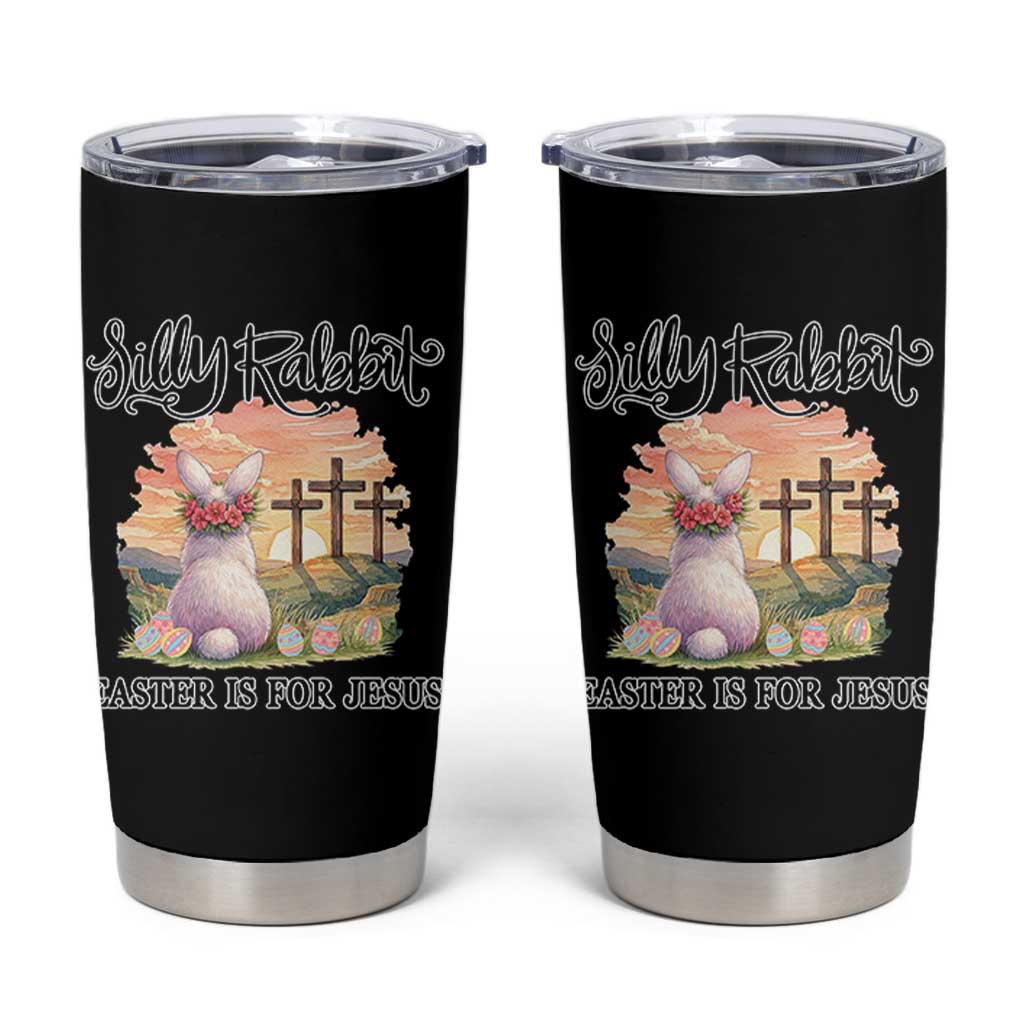 Silly Rabbit Easter Is For Jesus Tumbler Cup Christian Easter