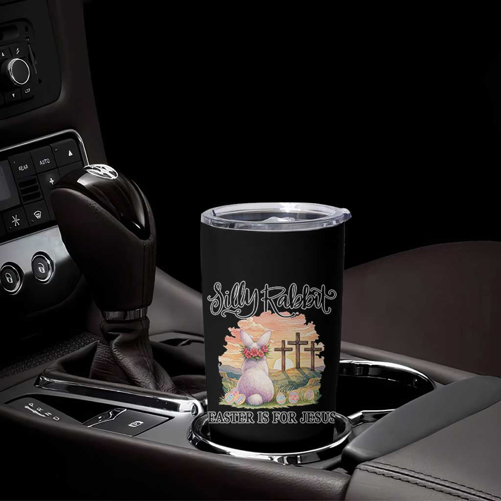 Silly Rabbit Easter Is For Jesus Tumbler Cup Christian Easter
