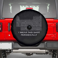 I Wear This Shirt Periodically Spare Tire Cover Chemistry Periodic Table Gift