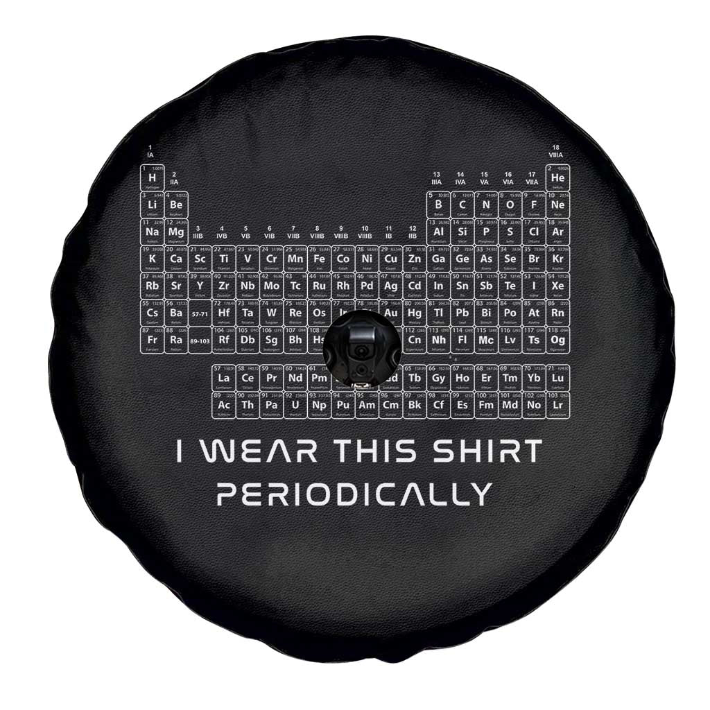 I Wear This Shirt Periodically Spare Tire Cover Chemistry Periodic Table Gift