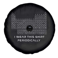 I Wear This Shirt Periodically Spare Tire Cover Chemistry Periodic Table Gift