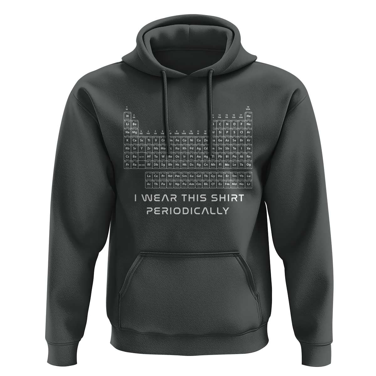 I Wear This Shirt Periodically Hoodie Chemistry Periodic Table Gift