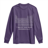 I Wear This Shirt Periodically Long Sleeve Shirt Chemistry Periodic Table Gift