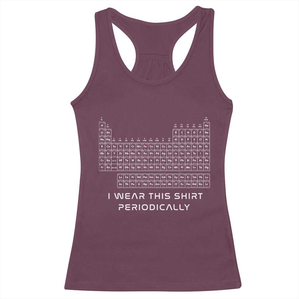 I Wear This Shirt Periodically Racerback Tank Top Chemistry Periodic Table Gift