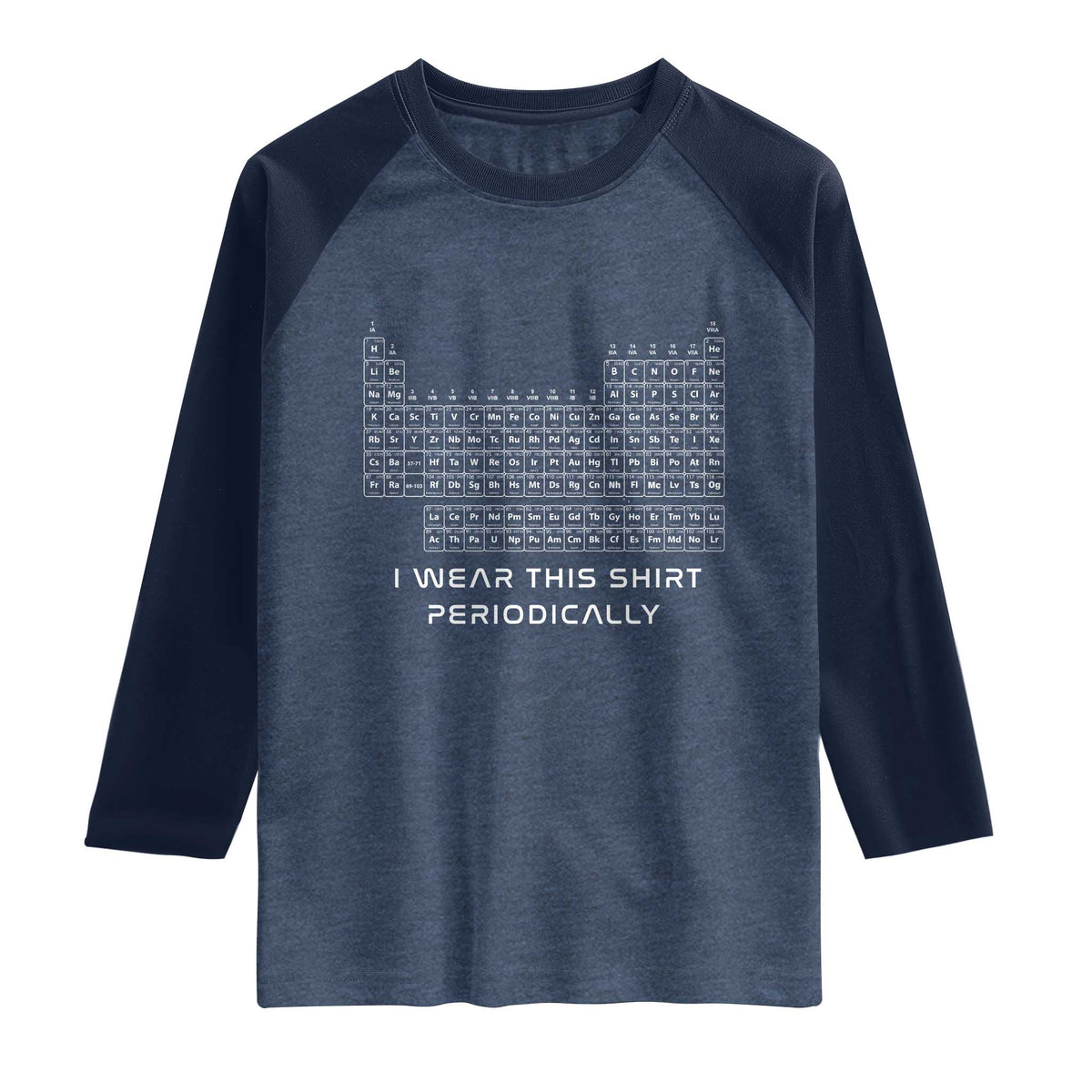 I Wear This Shirt Periodically Raglan Shirt Chemistry Periodic Table Gift