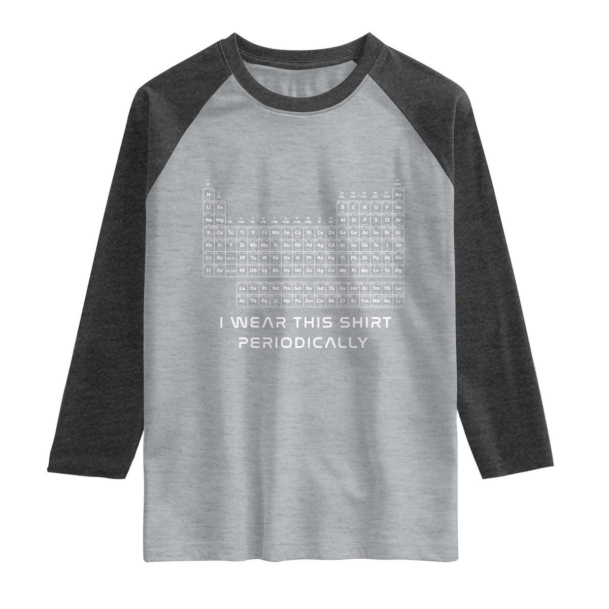 I Wear This Shirt Periodically Raglan Shirt Chemistry Periodic Table Gift