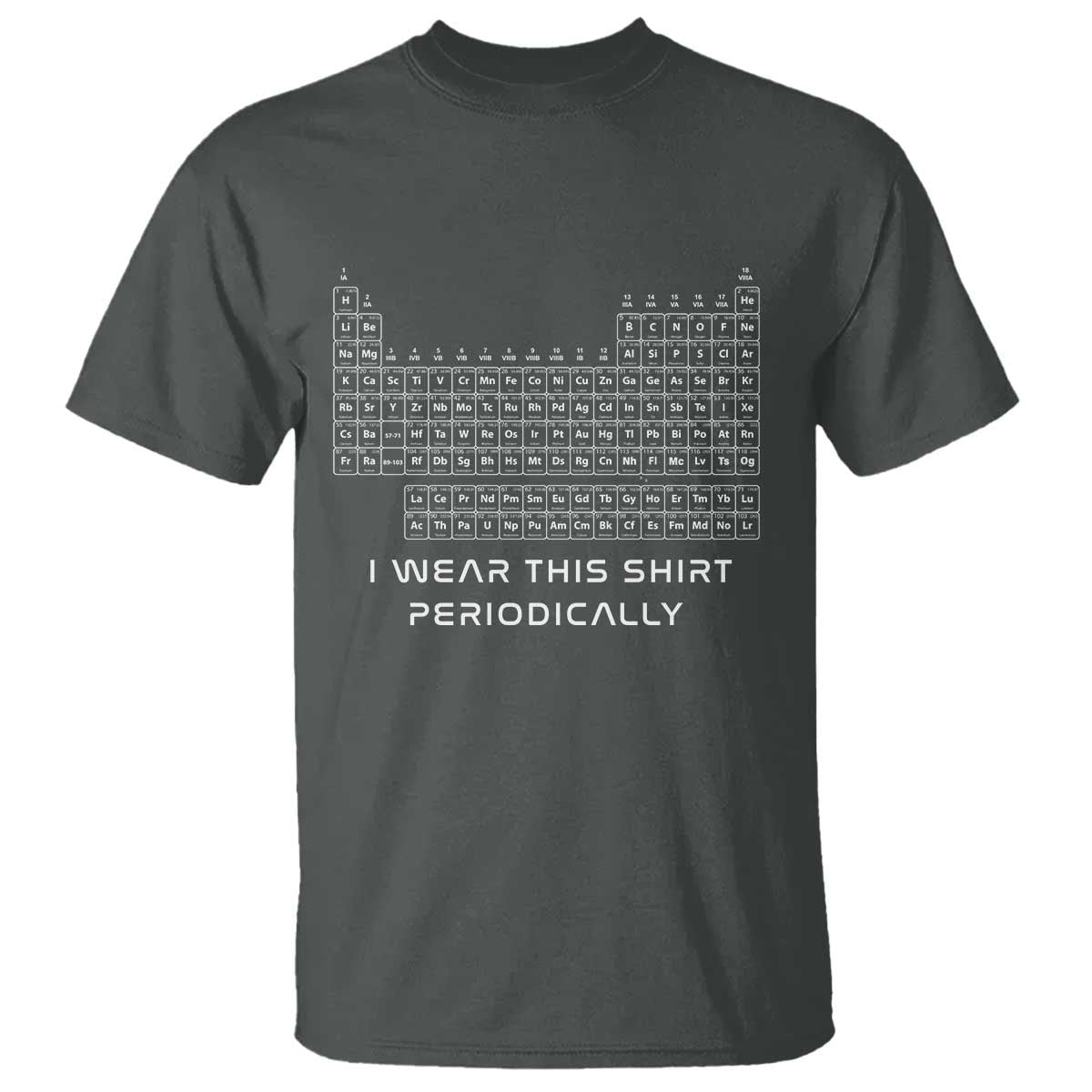 I Wear This Shirt Periodically T Shirt Chemistry Periodic Table Gift