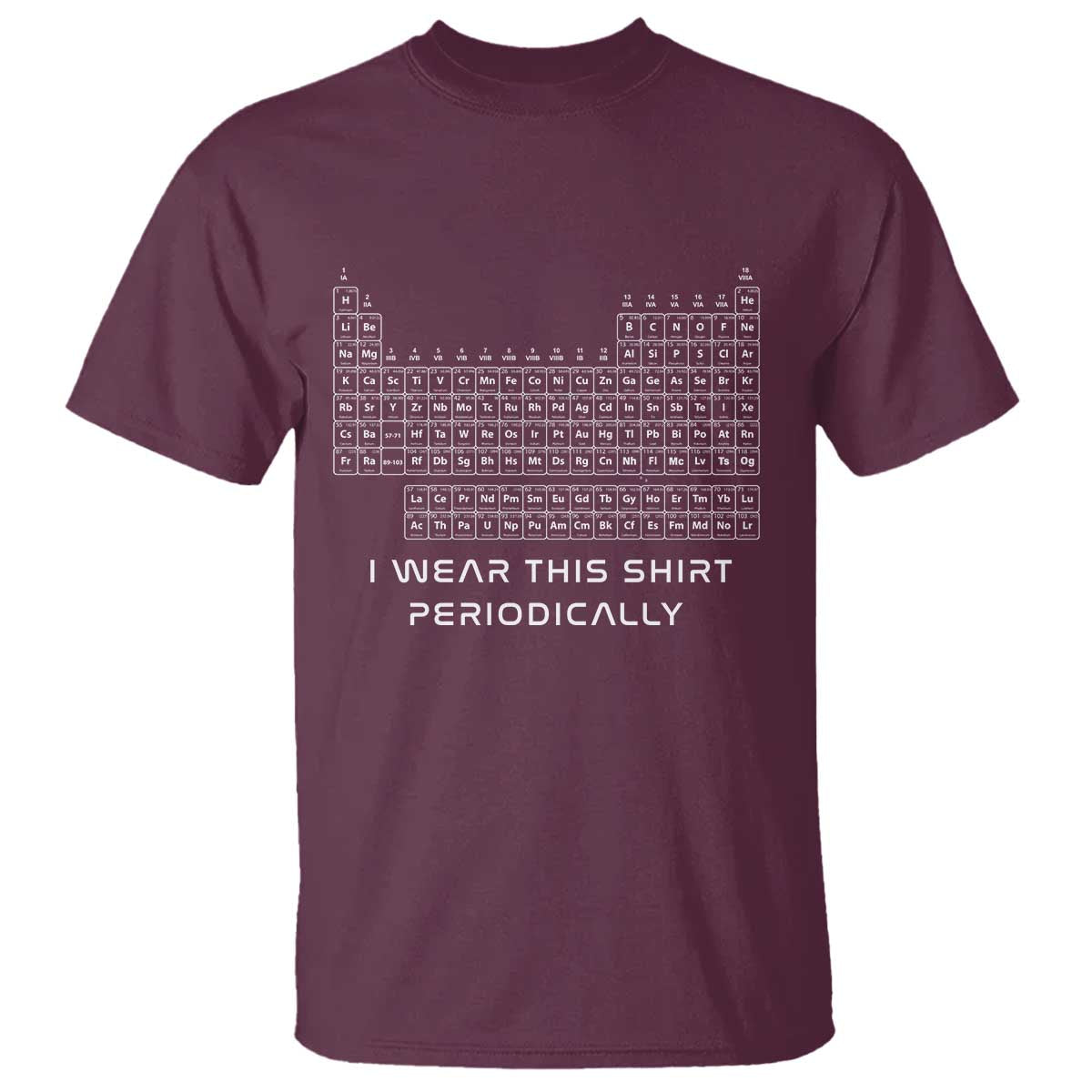 I Wear This Shirt Periodically T Shirt Chemistry Periodic Table Gift