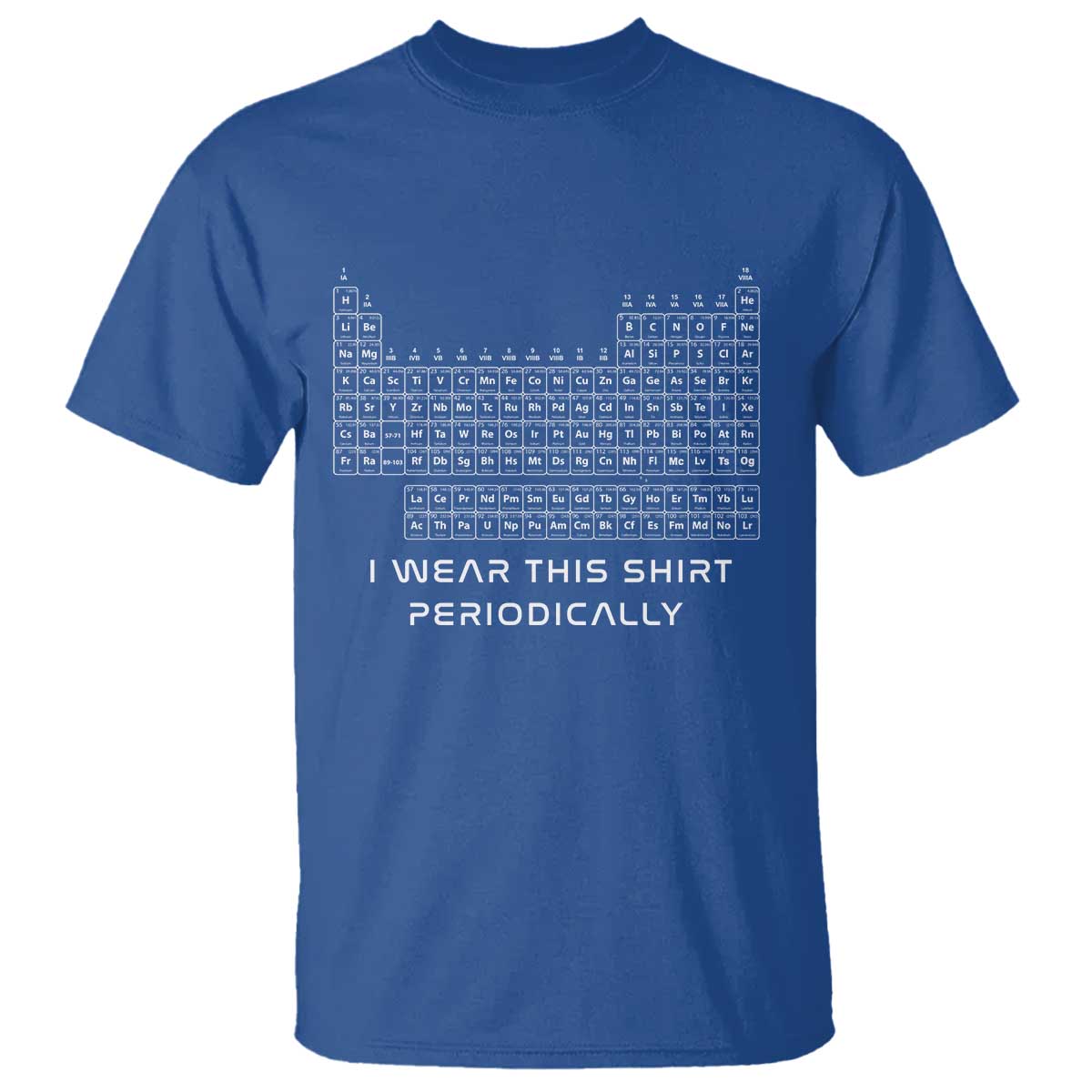 I Wear This Shirt Periodically T Shirt Chemistry Periodic Table Gift