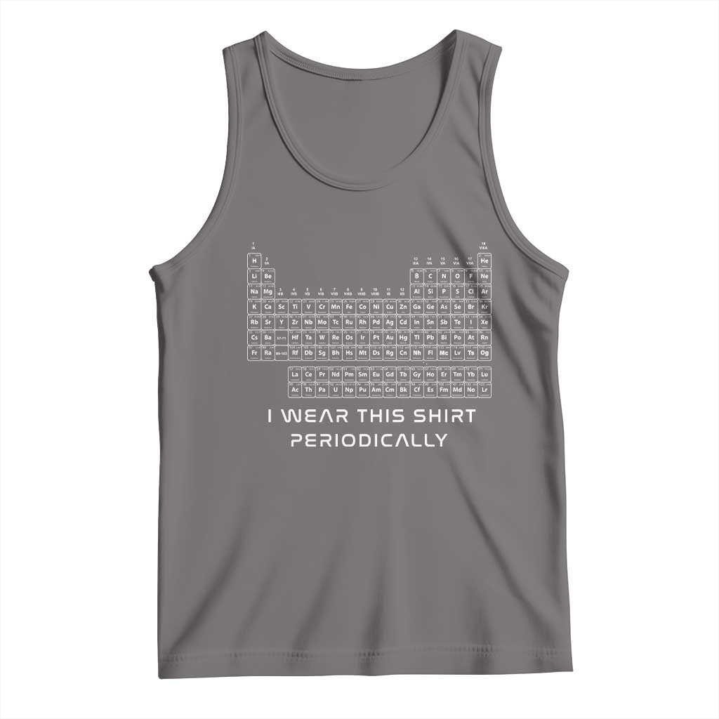I Wear This Shirt Periodically Tank Top Chemistry Periodic Table Gift