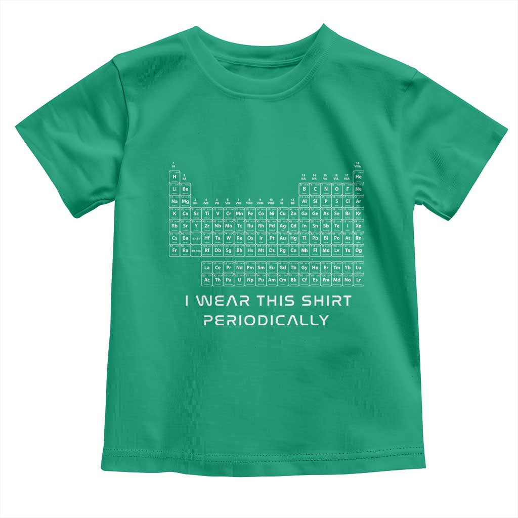 I Wear This Shirt Periodically Toddler T Shirt Chemistry Periodic Table Gift
