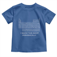 I Wear This Shirt Periodically Toddler T Shirt Chemistry Periodic Table Gift