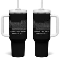 I Wear This Shirt Periodically Tumbler With Handle Chemistry Periodic Table Gift
