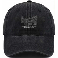 I Wear This Shirt Periodically Washed Cotton Baseball Cap Chemistry Periodic Table Gift