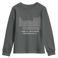 I Wear This Shirt Periodically Youth Sweatshirt Chemistry Periodic Table Gift