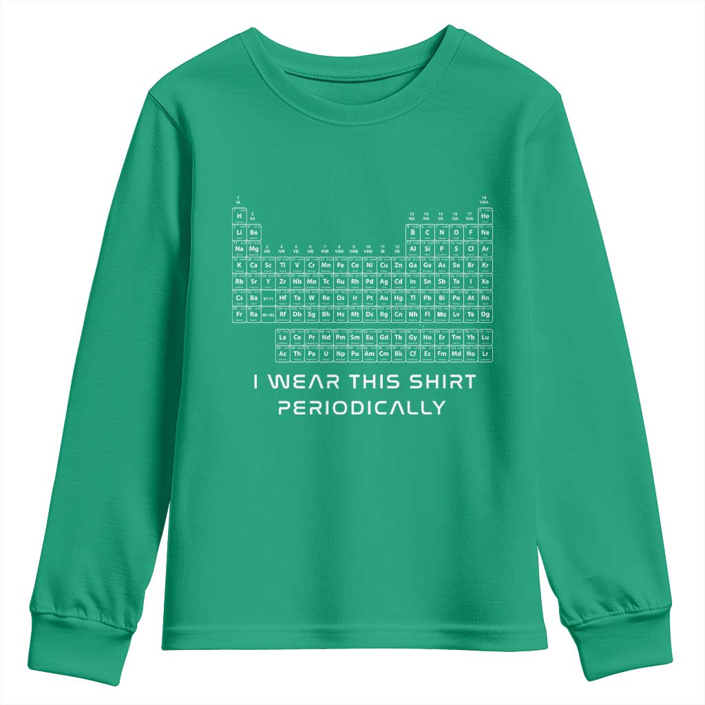 I Wear This Shirt Periodically Youth Sweatshirt Chemistry Periodic Table Gift
