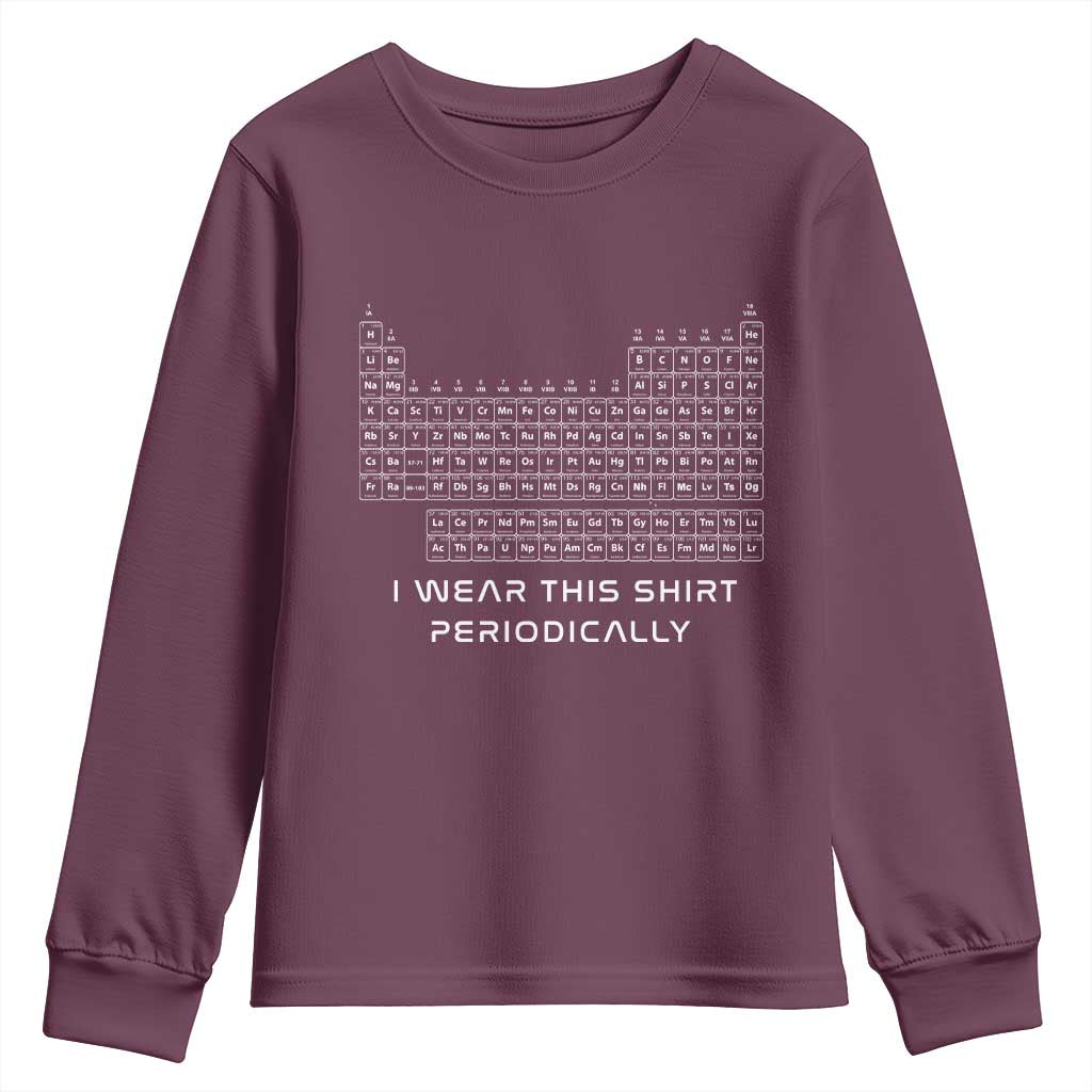 I Wear This Shirt Periodically Youth Sweatshirt Chemistry Periodic Table Gift