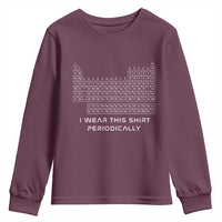 I Wear This Shirt Periodically Youth Sweatshirt Chemistry Periodic Table Gift
