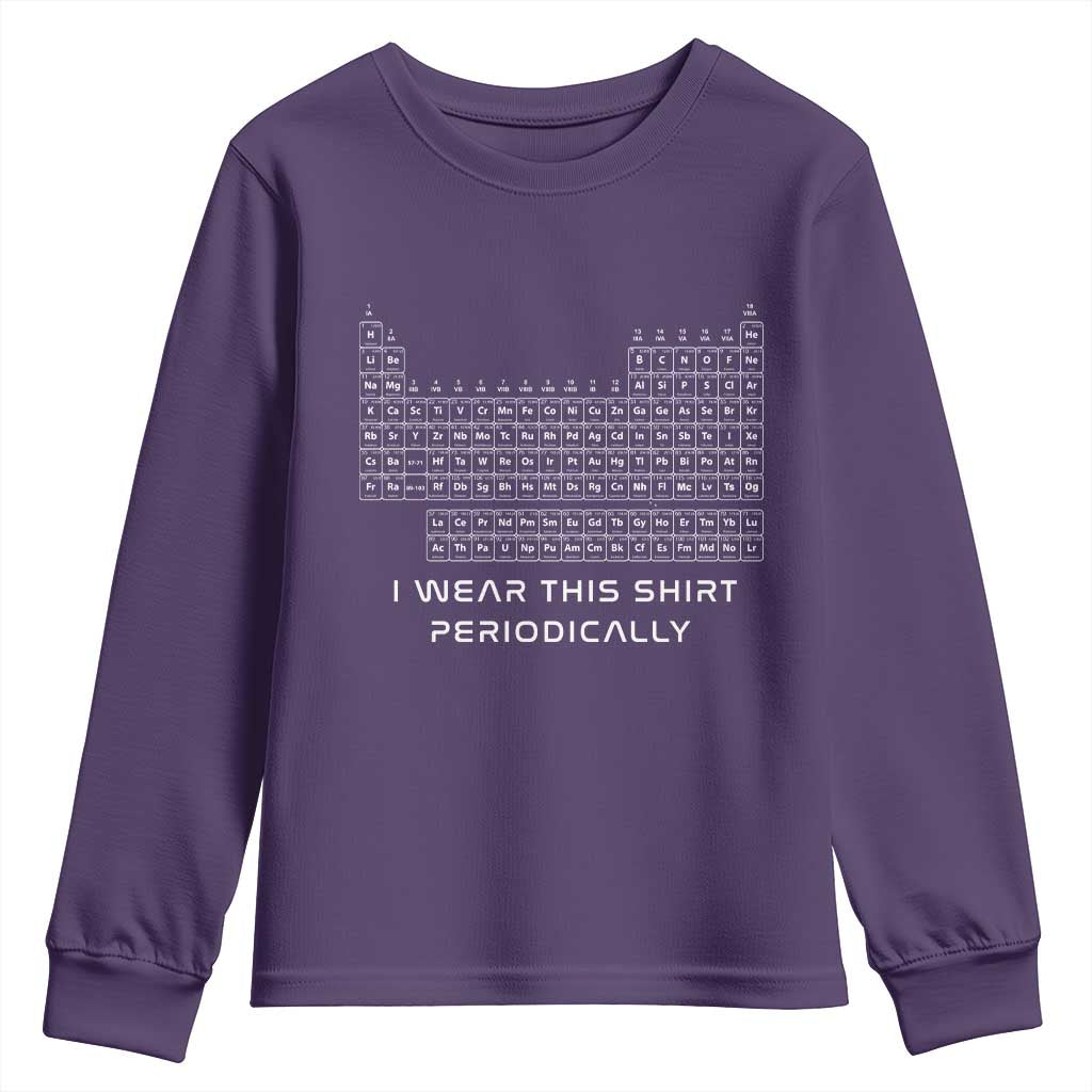 I Wear This Shirt Periodically Youth Sweatshirt Chemistry Periodic Table Gift